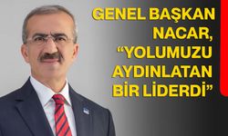 Genel Başkan Nacar, “Yolumuzu aydınlatan bir liderdi”