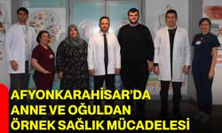 Afyonkarahisar’da Anne ve Oğuldan Örnek Sağlık Mücadelesi
