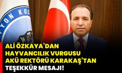 Ali Özkaya’dan hayvancılık vurgusu, AKÜ Rektörü Karakaş’tan teşekkür mesajı!
