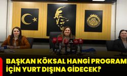 Başkan Köksal hangi program için yurt dışına gidecek?