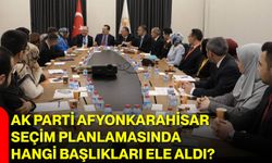 AK Parti Afyonkarahisar Seçim Planlamasında Hangi Başlıkları Ele Aldı?