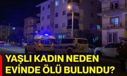 Yaşlı kadın neden evinde ölü bulundu?