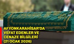 Afyonkarahisar'da vefat edenler ve cenaze bilgileri (21 Ocak 2026)