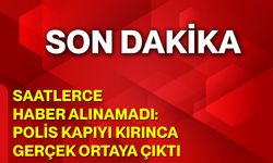 Saatlerce Haber Alınamadı: Polis Kapıyı Kırınca Gerçek Ortaya Çıktı