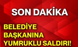 Belediye başkanına yumruklu saldırı!