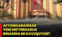 Afyonkarahisar yeni Defterdarlık binasına mı kavuşuyor?