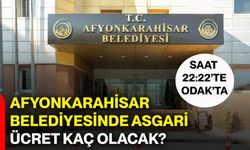 Afyonkarahisar Belediyesinde asgari ücret kaç olacak?