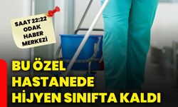 Bu özel hastanede hijyen sınıfta kaldı