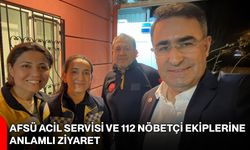 AFSÜ Acil Servisi ve 112 Nöbetçi Ekiplerine Anlamlı Ziyaret