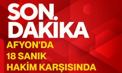 Afyon'da 18 sanık hakim karşısında