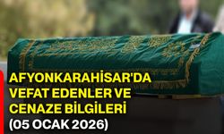 Afyonkarahisar'da vefat edenler ve cenaze bilgileri (05 Ocak 2026)