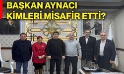 Başkan Aynacı kimleri misafir etti?