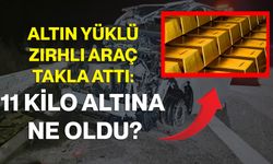 Altın Yüklü Zırhlı Araç Takla Attı: 11 Kilo Altına Ne Oldu?