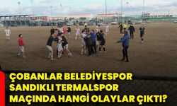 Çobanlar Belediyespor – Sandıklı Termalspor maçında hangi olaylar çıktı?