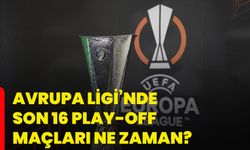 Avrupa Ligi’nde son 16 play-off maçları ne zaman?