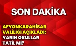 Afyonkarahisar Valiliği açıkladı: Yarın okullar tatil mi?