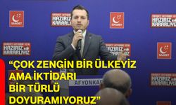 “ÇOK ZENGİN BİR ÜLKEYİZ AMA İKTİDARI BİR TÜRLÜ DOYURAMIYORUZ”