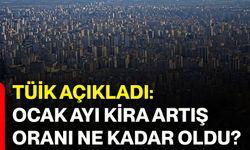 TÜİK açıkladı: Ocak ayı kira artış oranı ne kadar oldu?