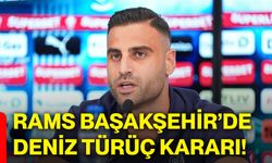 RAMS Başakşehir’de Deniz Türüç kararı!