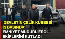 ‘Devletin çelik kubbesi iş başında’ Emniyet Müdürü Erol ekiplerini kutladı