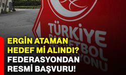 Ergin Ataman hedef mi alındı? Federasyondan resmi başvuru!