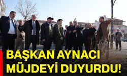 Başkan Aynacı müjdeyi duyurdu!