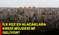 İlk kez ev alacaklara kredi müjdesi mi geliyor?
