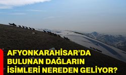 Afyonkarahisar’da bulunan dağların isimleri nereden geliyor?