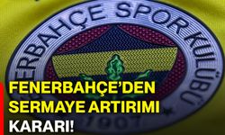 Fenerbahçe’den sermaye artırımı kararı!