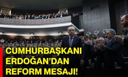 Cumhurbaşkanı Erdoğan’dan reform mesajı!