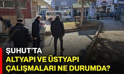 Şuhut’ta altyapı ve üstyapı çalışmaları ne durumda?