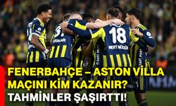 Fenerbahçe – Aston Villa maçını kim kazanır? Tahminler şaşırttı!
