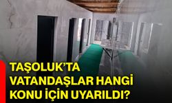 Taşoluk’ta vatandaşlar hangi konu için uyarıldı?