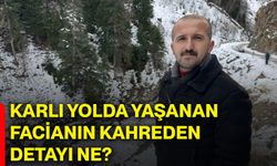 Karlı yolda yaşanan facianın kahreden detayı ne?