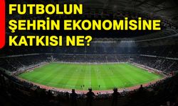 Futbolun şehrin ekonomisine katkısı ne?