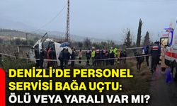 Denizli’de personel servisi bağa uçtu: Ölü veya yaralı var mı?
