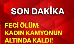 Feci ölüm: Kadın kamyonun altında kaldı!