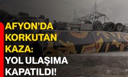 Afyon’da korkutan kaza: Yol ulaşıma kapatıldı!