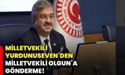 Milletvekili Yurdunuseven’den Milletvekili Olgun’a gönderme!
