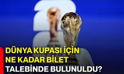 Dünya kupası için ne kadar bilet talebinde bulunuldu?