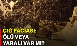 Çığ faciası: Ölü veya yaralı var mı?