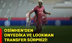 Osimhen’den Onyedika ve Lookman transfer sürprizi!