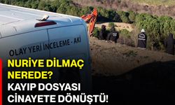 Nuriye Dilmaç nerede? Kayıp dosyası cinayete dönüştü!