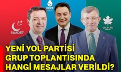 Yeni Yol Partisi Grup Toplantısında hangi mesajlar verildi?