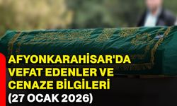 Afyonkarahisar'da vefat edenler ve cenaze bilgileri (27 Ocak 2026)
