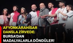 Afyonkarahisar dansla zirvede: Bursa’dan madalyalarla döndüler!