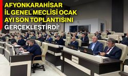 Afyonkarahisar İl Genel Meclisi ocak ayı son toplantısını gerçekleştirdi!