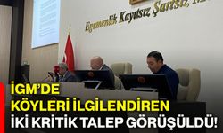 İGM’de köyleri ilgilendiren iki kritik talep görüşüldü!