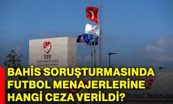 Bahis soruşturmasında futbol menajerlerine hangi ceza verildi?