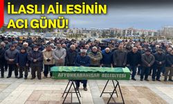 İlaslı ailesinin acı günü!